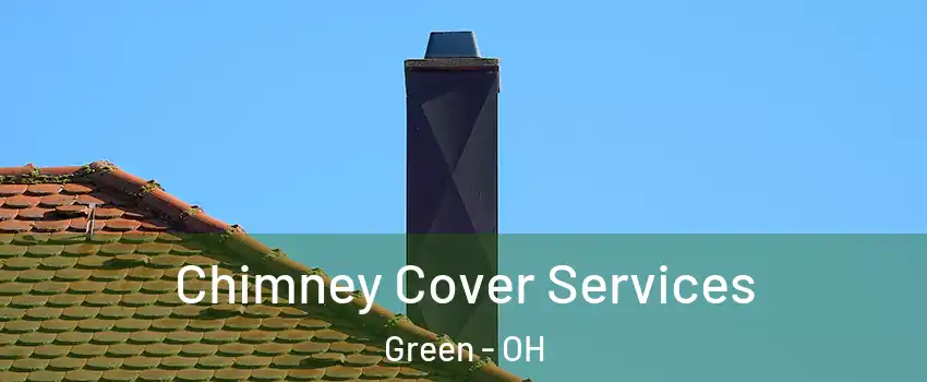 Chimney Cover Services Green - OH