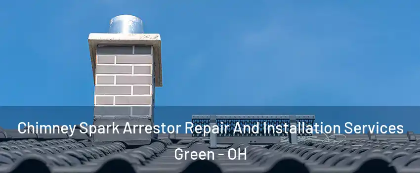  Chimney Spark Arrestor Repair And Installation Services Green - OH