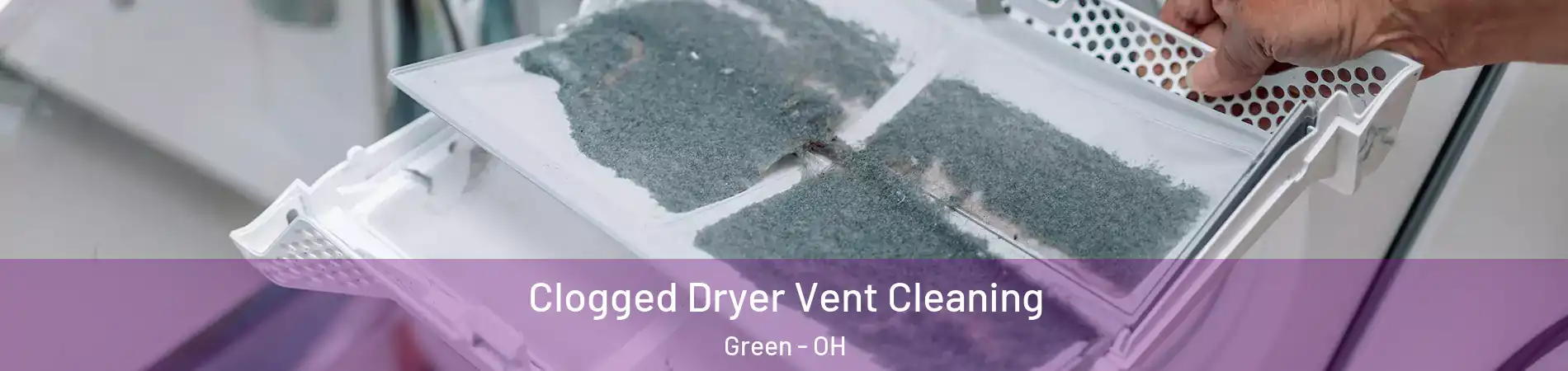  Clogged Dryer Vent Cleaning Green - OH