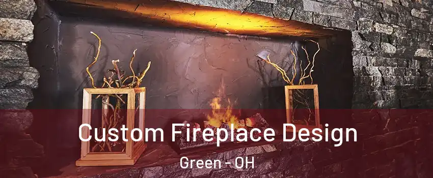  Custom Fireplace Design Green - OH