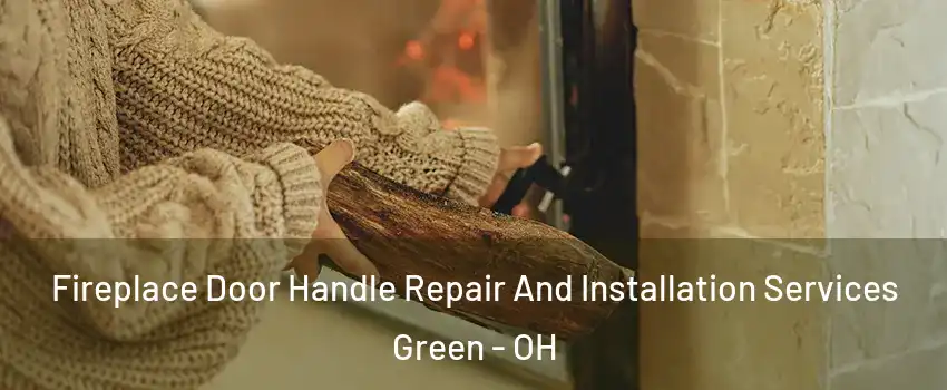  Fireplace Door Handle Repair And Installation Services Green - OH