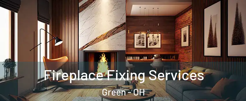  Fireplace Fixing Services Green - OH