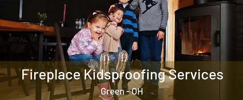  Fireplace Kidsproofing Services Green - OH