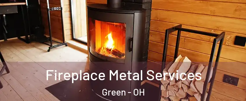 Fireplace Metal Services Green - OH