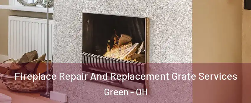  Fireplace Repair And Replacement Grate Services Green - OH
