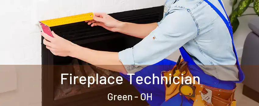 Fireplace Technician Green - OH