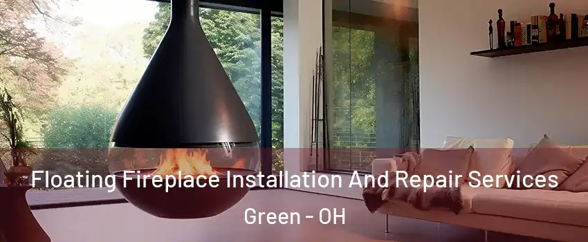  Floating Fireplace Installation And Repair Services Green - OH
