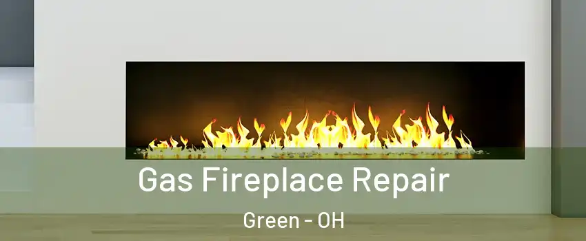  Gas Fireplace Repair Green - OH