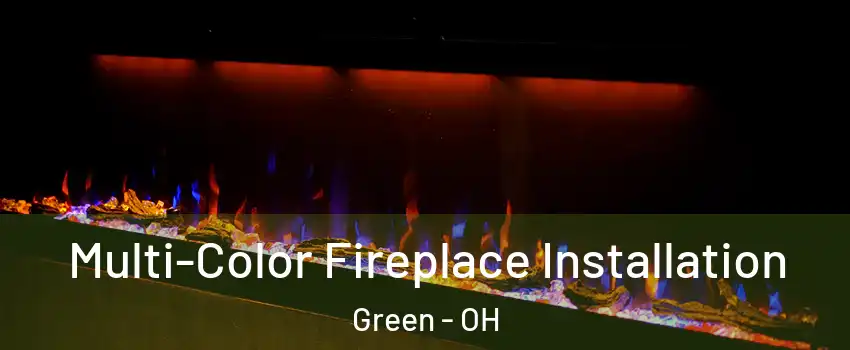 Multi-Color Fireplace Installation Green - OH