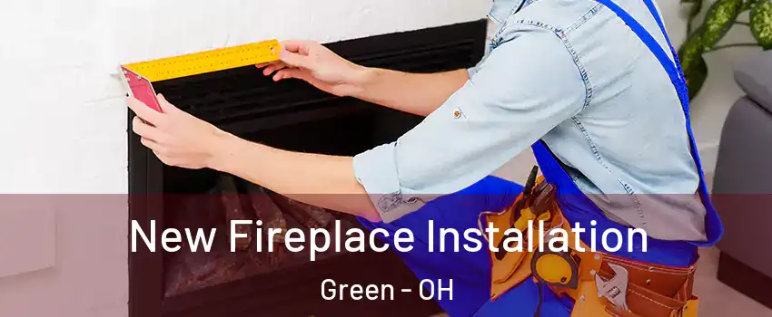  New Fireplace Installation Green - OH