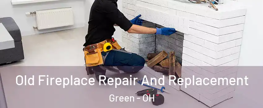  Old Fireplace Repair And Replacement Green - OH
