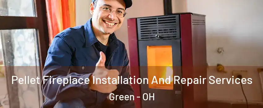  Pellet Fireplace Installation And Repair Services Green - OH