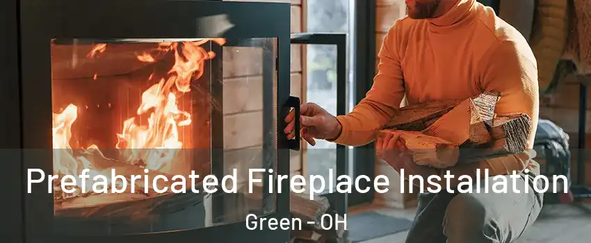  Prefabricated Fireplace Installation Green - OH