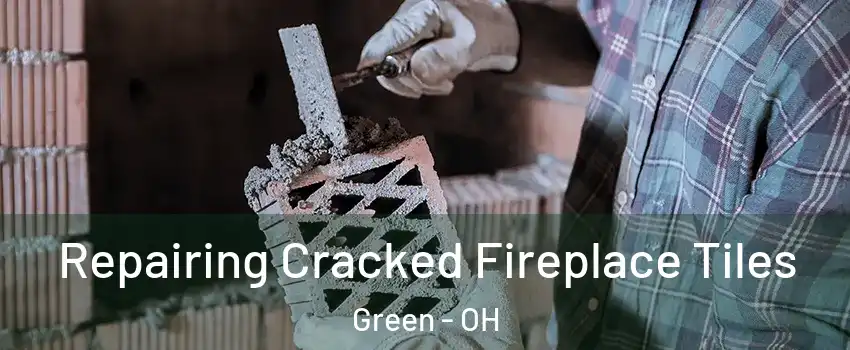  Repairing Cracked Fireplace Tiles Green - OH